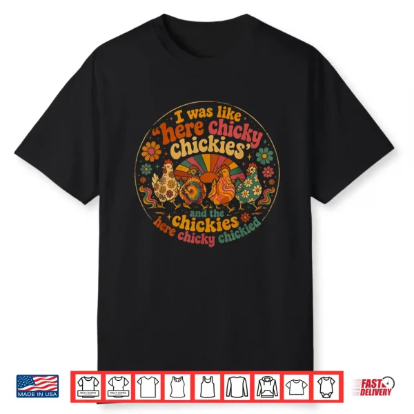 Here Chicky Chickies Funny Chicken Lover Farm Humor Shirt