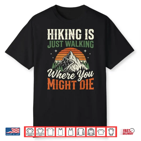 Hiking Is Just Walking Where You Might Die Shirt