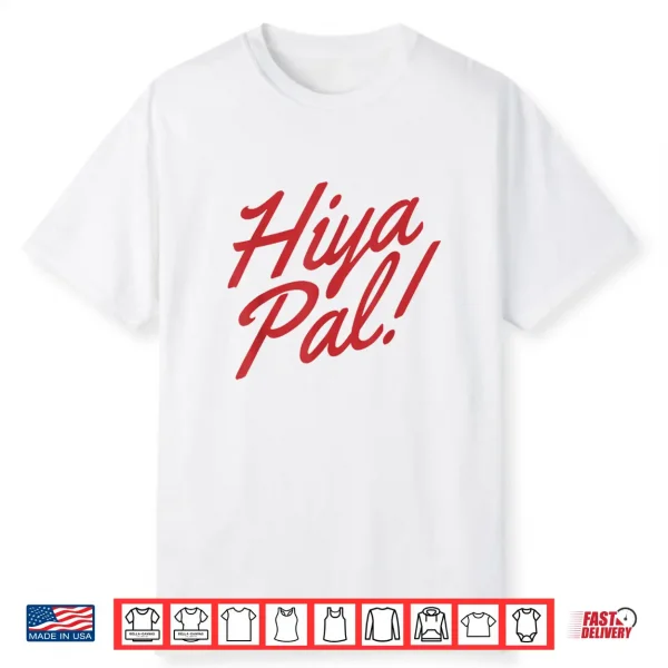 Hiya Pal Shirt