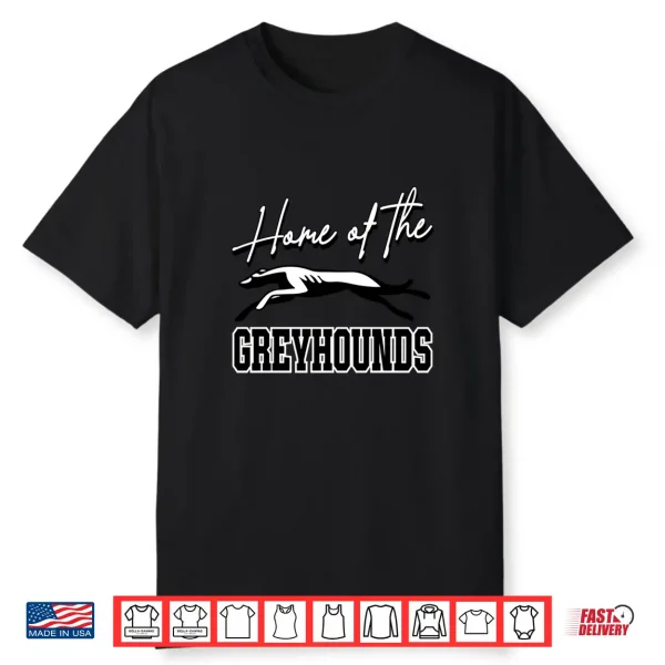 Home Of The Greyhounds School Spirit Mascot Greyhound Shirt