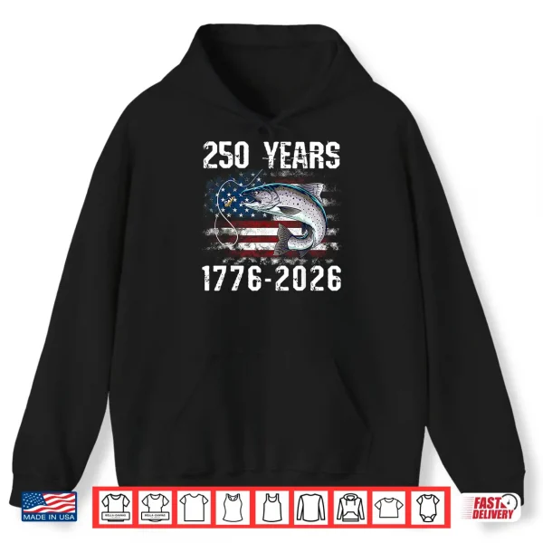 250 Years 1776 2026 Trout Fishing 250Th Anniversary 4Th July Shirt 1 Hoodie 250 Years 1776 2026 Trout Fishing 250th Anniversary 4th July Shirt