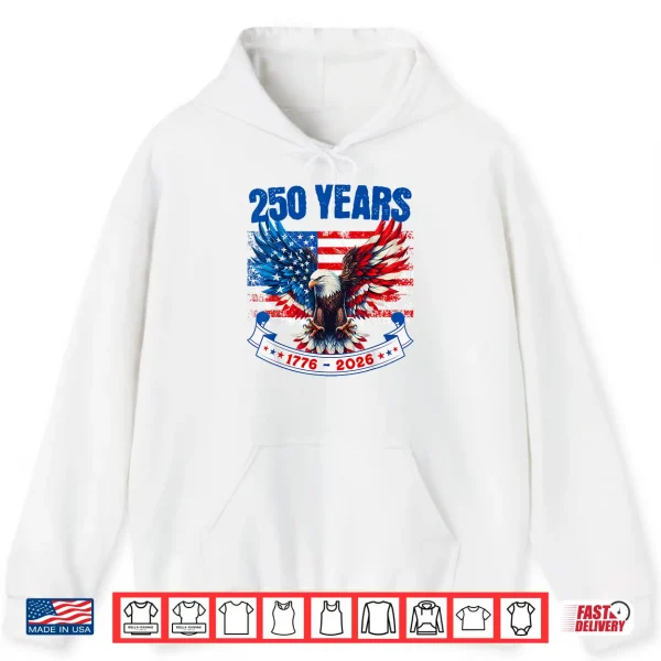 250Th Anniversary Usa Eagle 4Th Of July 250 Anniversary Usa Shirt 1 Hoodie 250th Anniversary USA Eagle 4th of July 250 Anniversary USA Shirt