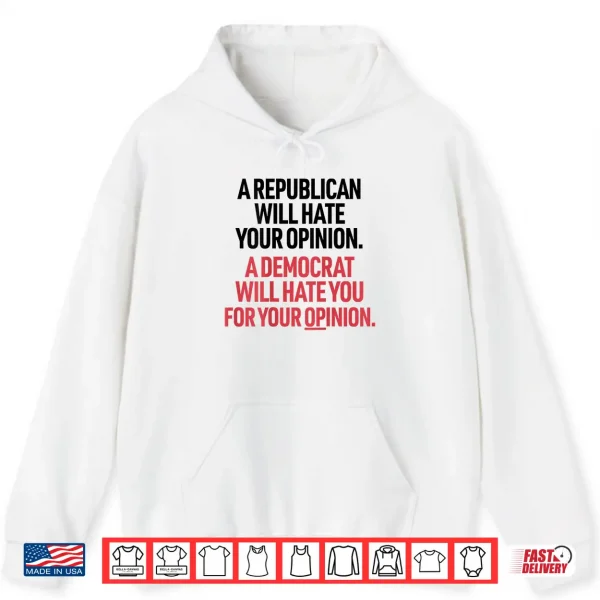 Hoodie A Republican Will Hate Your Opinion A Democrat Will Hate Shirt