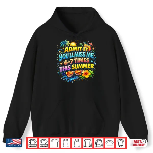 Hoodie Admit It Youll Miss Me 6 7 Times This Summer Funny Last Day Shirt