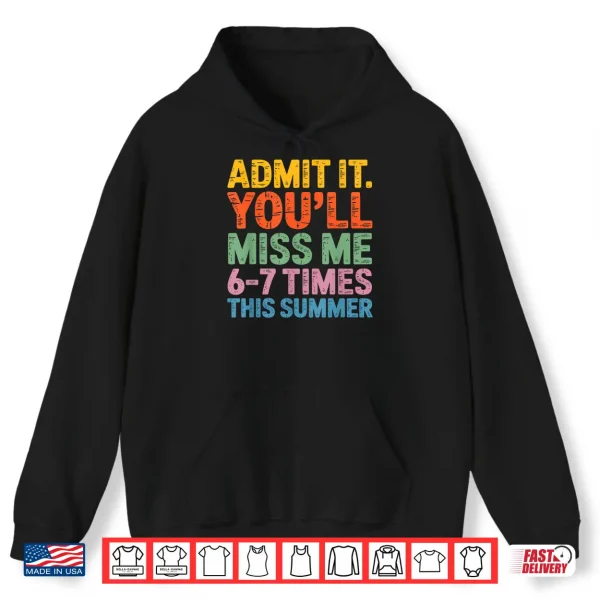 Hoodie Admit It Youll Miss Me 6 7 Times This Summer Funny Shirt
