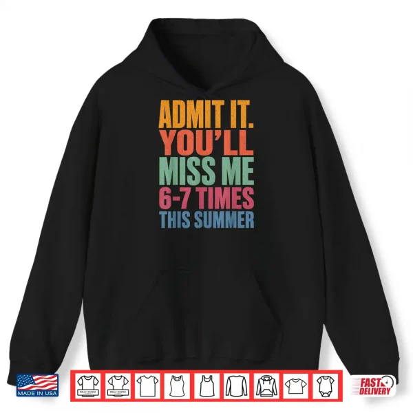 Hoodie Admit It Youll Miss Me 6 7 Times This Summer Last Day 67 Shirt