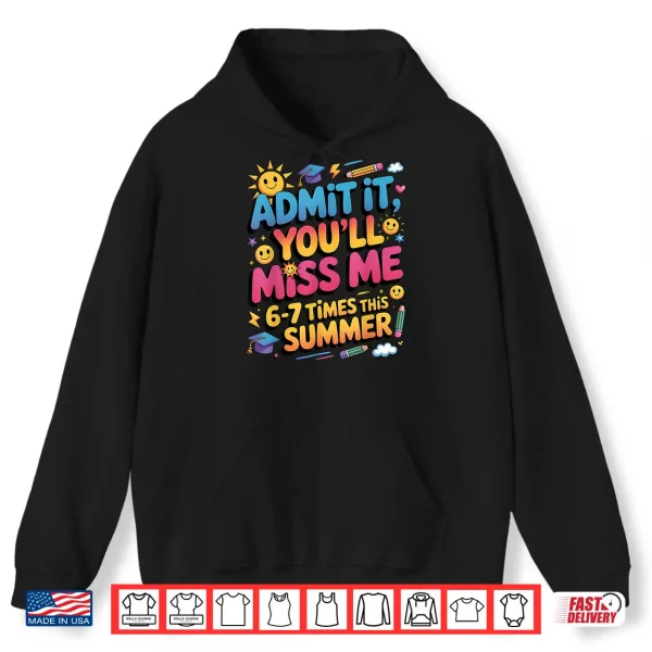 Hoodie Admit It Youll Miss Me 6 7 Times This Summer Shirt