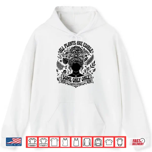 Hoodie All Plants are Edible Some Only Once Funny Gardening Humor Shirt