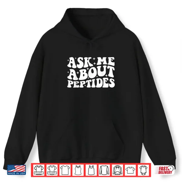 Hoodie Ask Me About Peptides Groovy Shirt