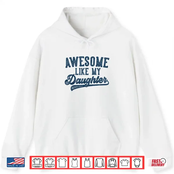 Hoodie Awesome Like My Daughter Fathers Day Dad Gifts Funny Shirt