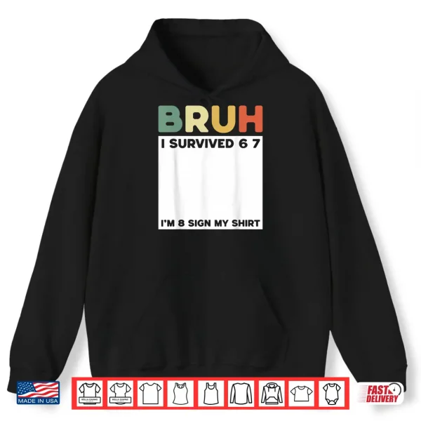 Hoodie Bruh I Survived Six Seven Im 8 Years Old Sign My Shirt Fun Shirt