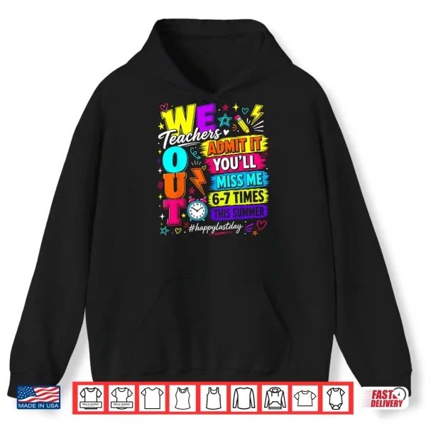 Hoodie Bruh We Out Teachers Admit It Youll Miss Me 6 7 Times Bruh Shirt