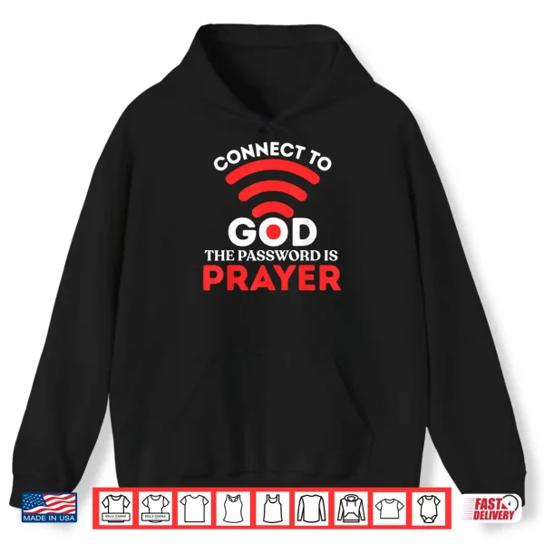 Hoodie Christian Shirt Connect to God Password is Prayer Faith Gift Shirt