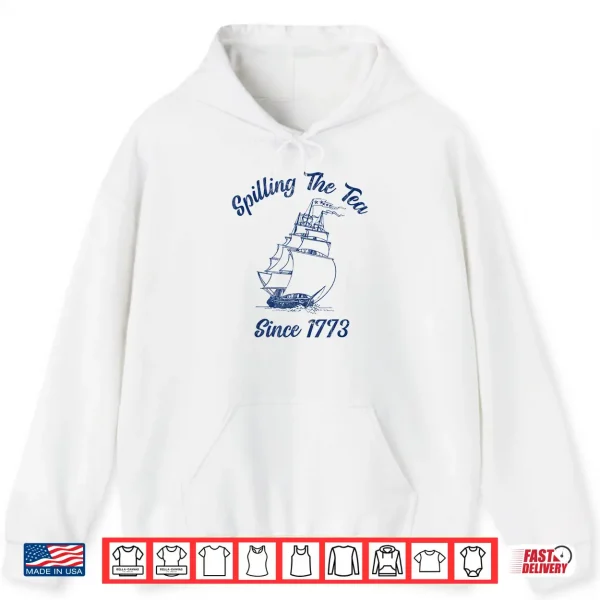 Fourth Of July Spilling The Tea 1773 Funny American History Shirt 1 Hoodie Fourth Of July Spilling The Tea 1773 Funny American History Shirt