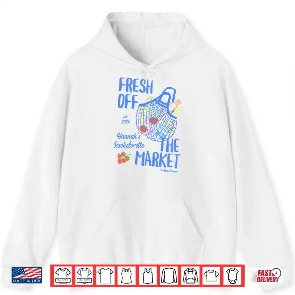 Fresh Off The Market Bachelorette Party Shirt 1 Hoodie Fresh Off The Market Bachelorette Party Shirt