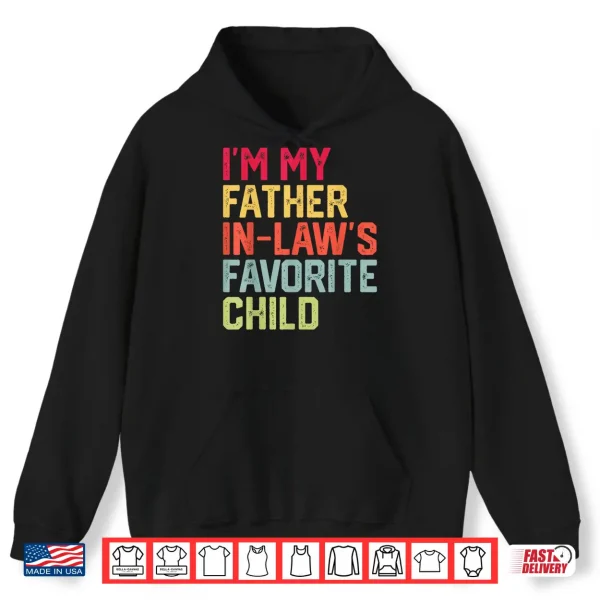 Funny Father'S Day I'M My Father In Laws Favorite Child Shirt 1 Hoodie Funny Fathers Day Im My Father In Laws Favorite Child Shirt