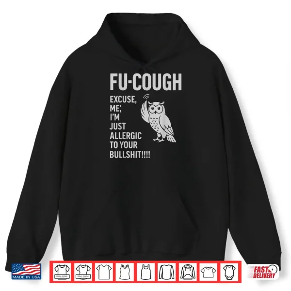 Hoodie Funny Fu Cough Allergic to Your BS Sarcastic Owl Shirt