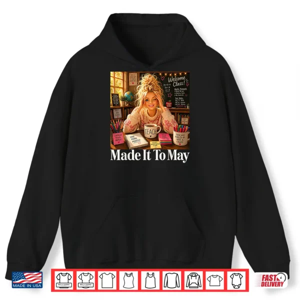 Hoodie Funny Made It to May Teacher Girls Meme Last Day of School Shirt