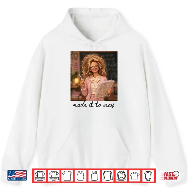 Hoodie Funny Made It to May Teacher Student Last Day of School Meme Shirt