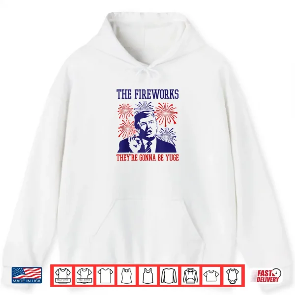 Funny Trump Quote Fireworks 4Th Of July Shirt 1 Hoodie Funny Trump Quote Fireworks 4th Of July Shirt