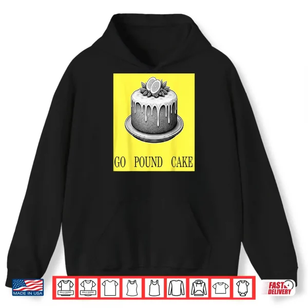 Go Pound Cake Shirt 1 Hoodie Go Pound Cake Shirt