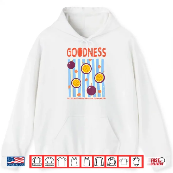 Hoodie Goodness Galatians 6 9 Christian Faith Passion Fruit Shirt