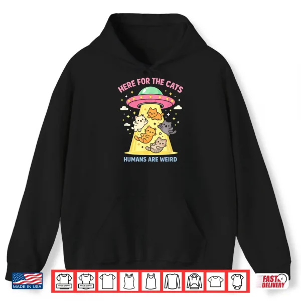 Hoodie Here for The Cats Humans are Weird Alien UFO Funny Saying Shirt