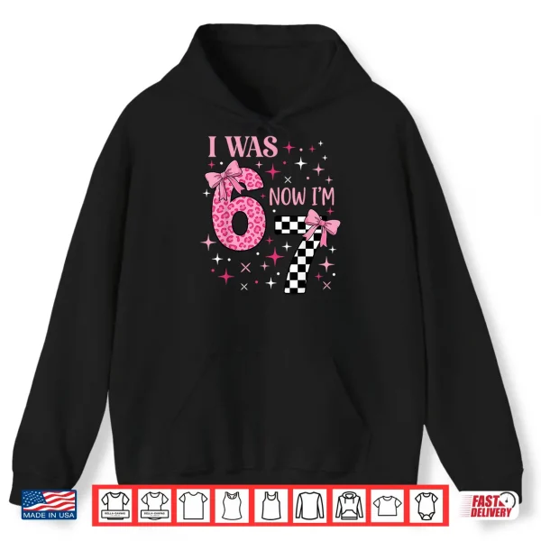 Hoodie I was 6 Now Im 7 Funny 67 7th Birthday Girl Coquette Bow Shirt