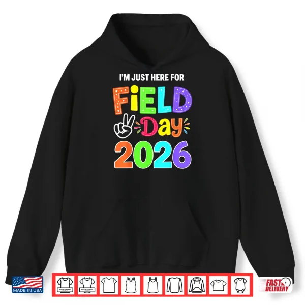 Hoodie Im Just Here for Field Day 2026 Shirt
