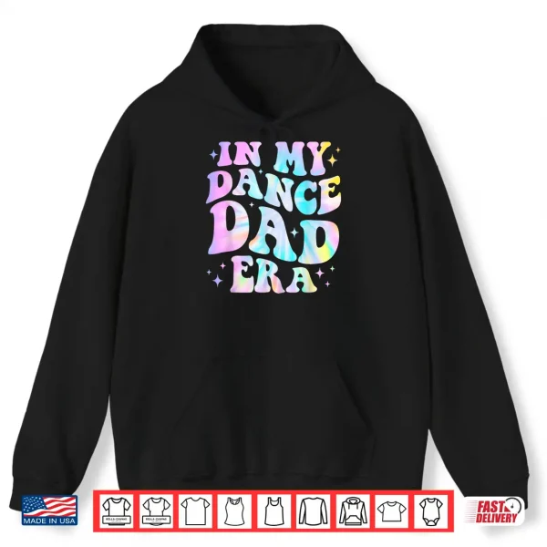 In My Dance Dad Era Tie Dye Dance Daddy Sports Father'S Day Shirt 1 Hoodie In My Dance Dad Era Tie Dye Dance Daddy Sports Fathers Day Shirt