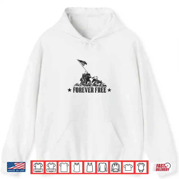Hoodie Independence Day Shirt Free Forever Iwo Jima WWII Soldiers