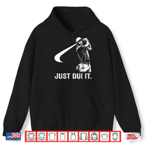 Hoodie Just DUI It Funny Golf Swing Shirt