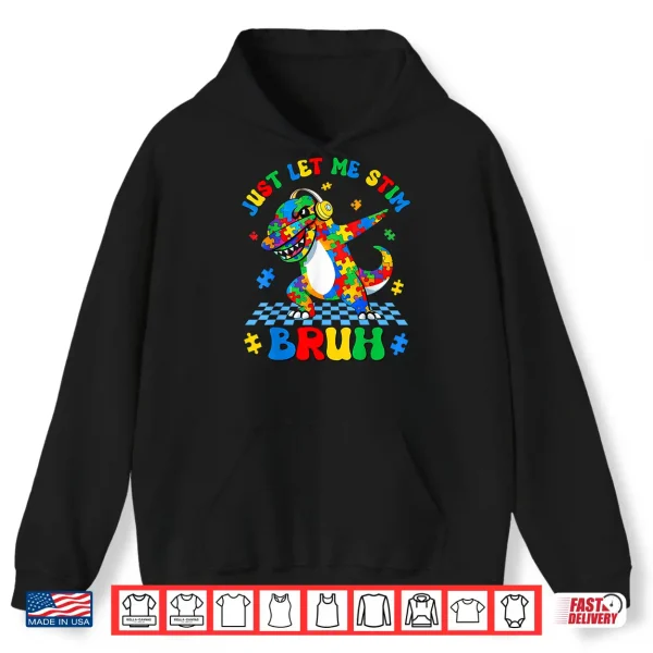 Hoodie Just Let Me Stim Bruh Dabbing Dino T Rex Autism Awareness Shirt
