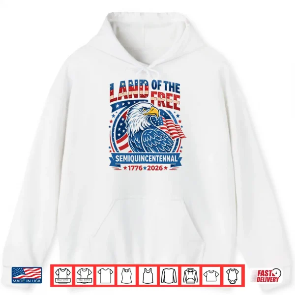 Hoodie Land Of The Free Semiquincentennial 1776 2026 Shirt