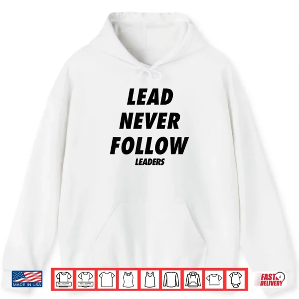 Lead Never Follow Leaders Shirt 1 Hoodie Lead Never Follow Leaders Shirt