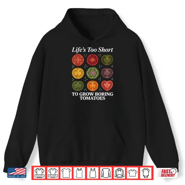 Life'S Too Short To Grow Boring Tomatoes Gardener Womens Men Shirt 1 Hoodie Lifes Too Short to Grow Boring Tomatoes Gardener Womens Men Shirt