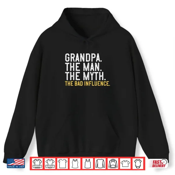 Hoodie Mens Fathers Day Gift Grandpa The Man The Myth The Bad Influence Shirt
