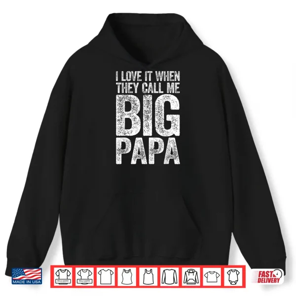 Mens I Love It When They Call Me Big Papa Shirt Father'S Day Shirt 1 Hoodie Mens I Love It When They Call Me Big Papa Shirt Fathers Day Shirt