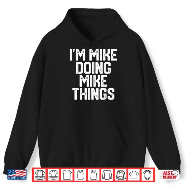Hoodie Mens IM MIKE DOING MIKE THINGS Funny Fathers Day Gift Dad Men Shirt