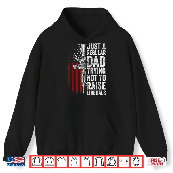 Mens Just A Regular Dad Trying Not To Raise Liberals Father'S Day Shirt 1 Hoodie Mens Just A Regular Dad Trying Not To Raise Liberals Fathers Day Shirt