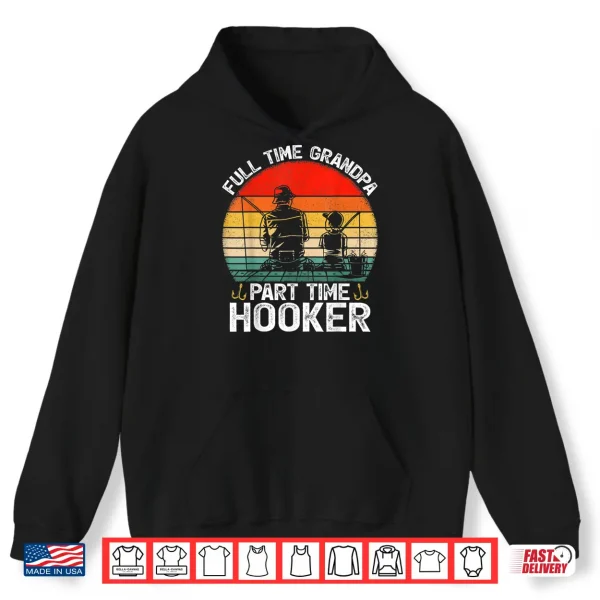 Mens Retro Full Time Grandpa Part Time Hooker Fathers Day Fishing Shirt 1 Hoodie Mens Retro Full Time Grandpa Part Time Hooker Fathers Day Fishing Shirt