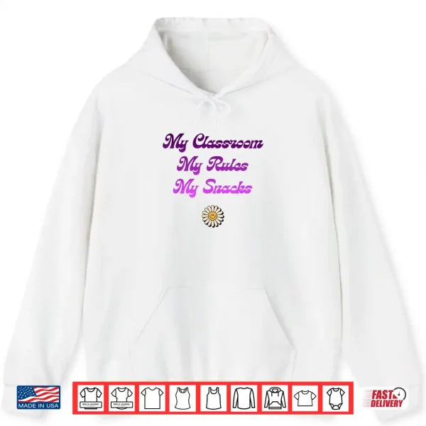 Hoodie My Classroom My Rules My Snacks Funny Teacher Shirt Shirt