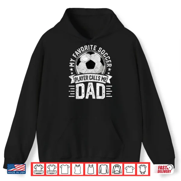 My Favorite Soccer Player Calls Me Dad Father'S Day Daddy Shirt 1 Hoodie My Favorite Soccer Player Calls Me Dad Fathers Day Daddy Shirt
