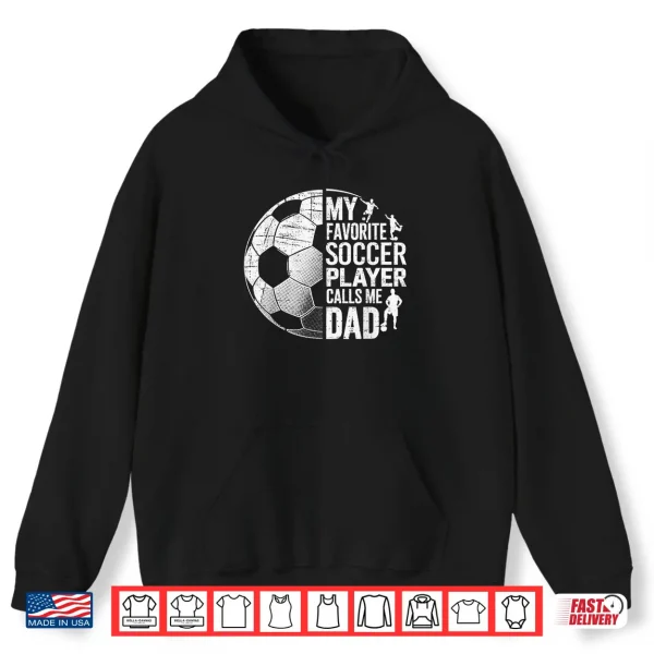 Hoodie My Favorite Soccer Player Calls Me Dad Fathers day Sports Shirt