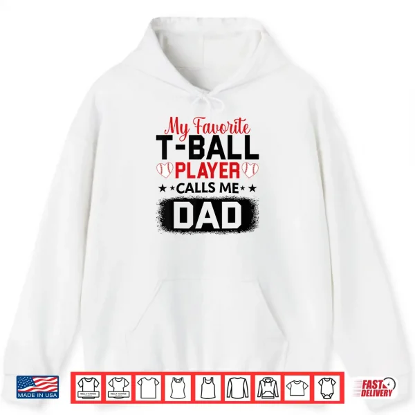 My Favorite T Ball Player Calls Me Dad Father'S Day Shirt 1 Hoodie My Favorite T Ball Player Calls Me Dad Fathers Day Shirt