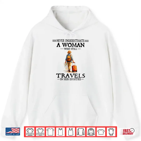 Never Underestimate A Woman Who Still Travels In Her 80'S Shirt 1 Hoodie Never Underestimate a Woman who Still Travels in her 80s Shirt