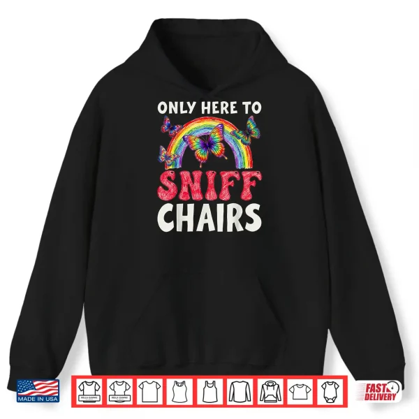 Hoodie Only Here to Sniff Chair Funny Inappropriate Embarrassing Shirt