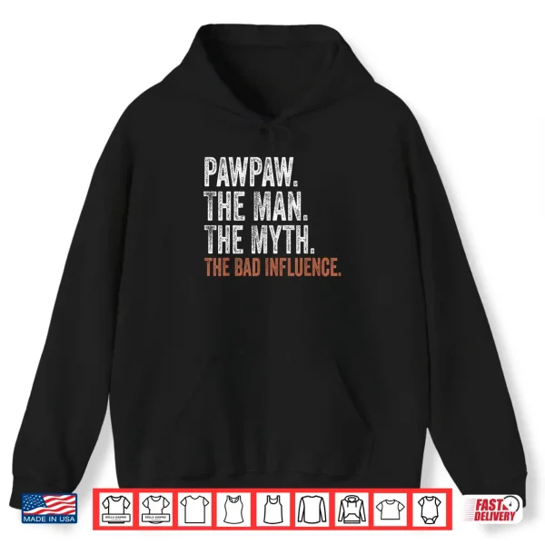 Hoodie Pawpaw The Man The Myth The Bad Influence Fathers Day Shirt