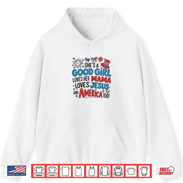 Hoodie Shes A Good Girl Loves Her Mama Jesus America Too Patriotic Shirt
