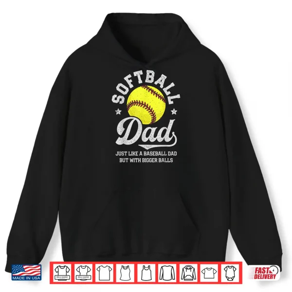 Hoodie Softball Like A Baseball But With Bigger Balls Fathers Day Shirt